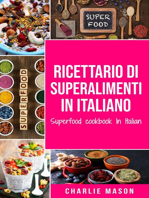 Title details for Ricettario di superalimenti In italiano/ Superfood cookbook In Italian by Charlie Mason - Available